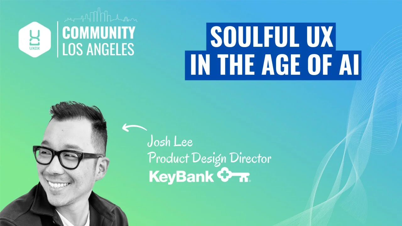 UXDX Community Los Angeles: Soulful UX in the Age of AI